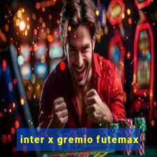 inter x gremio futemax